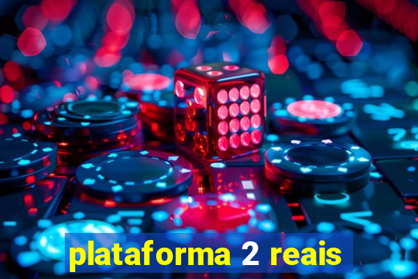 plataforma 2 reais